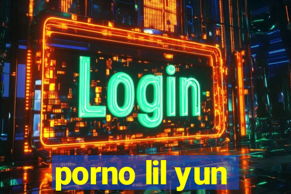 porno lil yun